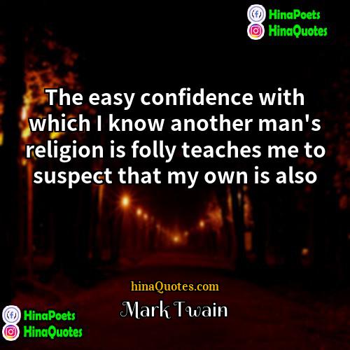 Mark Twain Quotes | The easy confidence with which I know